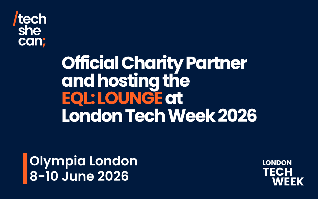 Tech She Can is back as Charity Partner for London Tech Week and this year we're hosting the EQL:LOUNGE